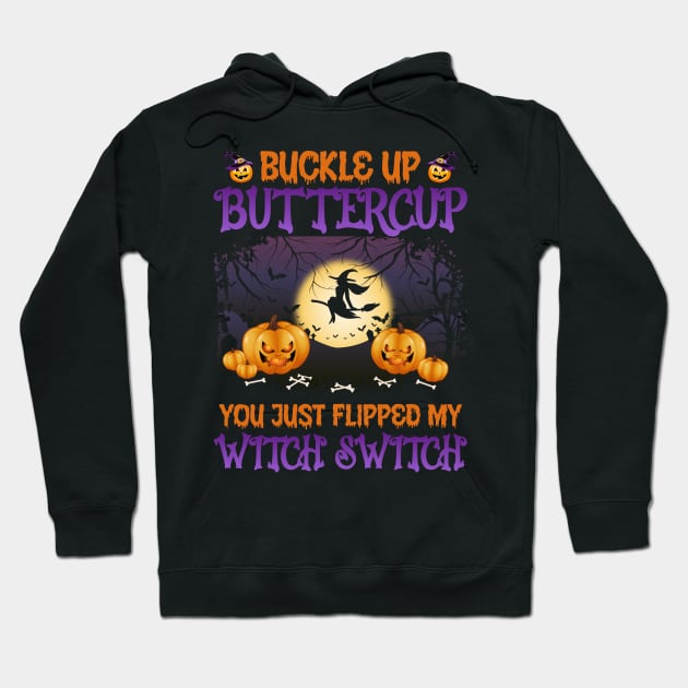 Buckle up buttercup you just flipped my witch switch Hoodie by binnacleenta